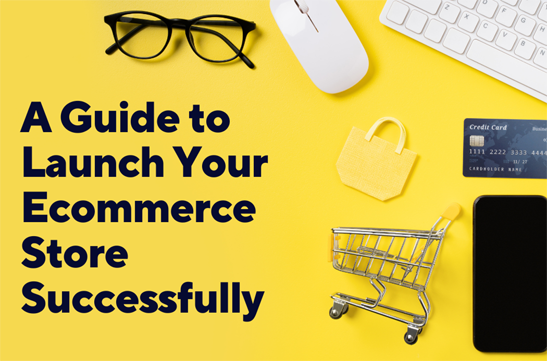 A Guide to launch your E-commerce Store Successfully By The Madbrains