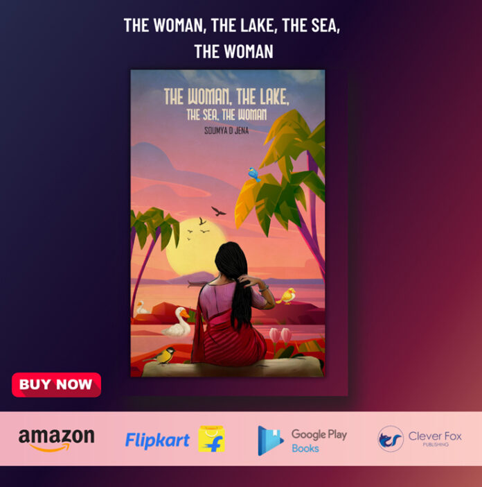 Author Soumya D Jena's book ‘The Woman, the Lake, the Sea, the Woman’ is an ode to feminism