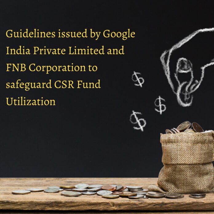 Guidelines issued by Google India Private Limited and FNB Corporation to safeguard CSR Fund Utilization