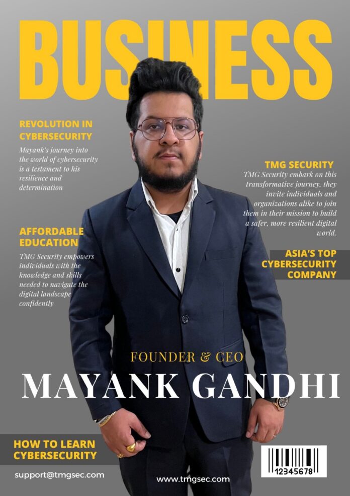 College Dropout Student Bringing Revolution in Cybersecurity Industry (Mayank Gandhi) Founder of TMG Security.