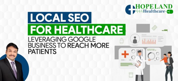 Hopeland Healthcare, Kaushal Pandey, Local SEO for Healthcare, local SEO, Healthcare Marketing Agency