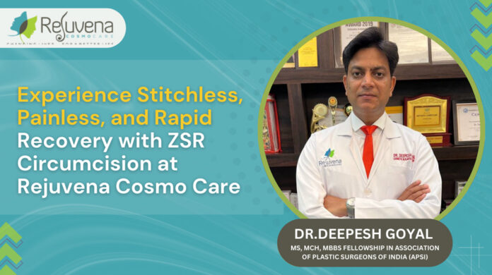 ZSR Circumcision, Rejuvena Cosmo Care, Dr. Deepesh Goyal, leading plastic surgery clinic in Jaipur,