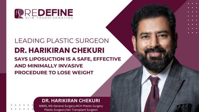 Leading Plastic Surgeon Dr. Harikiran Chekuri Says Liposuction Is A Safe, Effective And Minimally Inva Leading Plastic Surgeon, Dr. Harikiran Chekuri, Liposuction, Redefine Clinic, leading weight lossclinic in Hyderabad