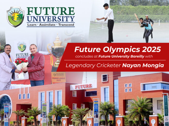 Future Olympics 2025, Future University Bareilly, Legendary Cricketer Nayan Mongia, educational institution, mega sporting event,