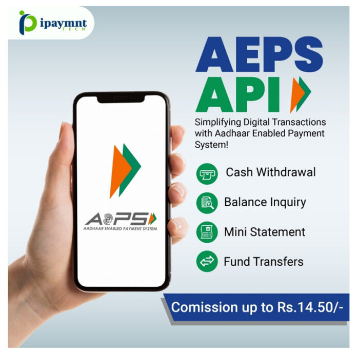 iPaymnt Tech, AEPS API, Digital Financial Transactions, Aadhaar Enabled Payment System