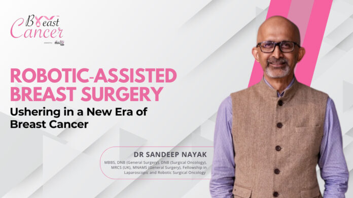 Robotic-Assisted Breast Surgery A New Era in Cancer Care- Dr. Sandeep Nayak Robotic-Assisted Breast Surgery, Dr. Sandeep Nayak, Cancer Care,