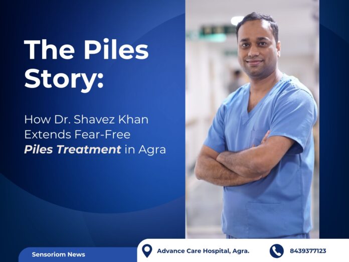 The Piles Story How Dr. Shavez Khan Extends Fear-Free Piles Treatment in Agra The Piles Story, Dr. Shavez Khan, Free Piles Treatment in Agra, Agra, Dr. Shavez Khan, a renowned piles specialist,