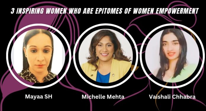 3 Inspiring Women, Women Empowerment, Mayaa Sh, Michelle Mehta, Vaishali Chhabra 3 Inspiring Women, Women Empowerment, Mayaa Sh, Michelle Mehta, Vaishali Chhabra