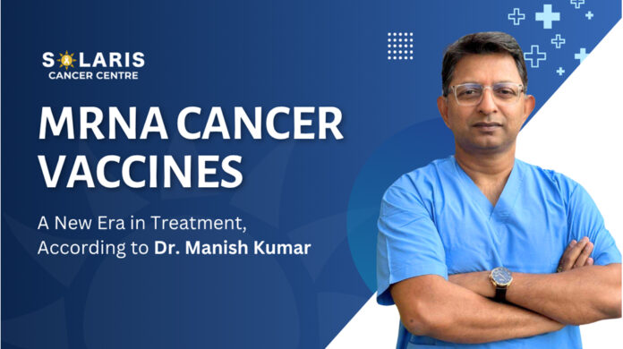 The mRNA cancer vaccines represent a promising and reliable strategy for cancer treatment Dr. Manish Kumar