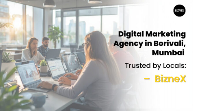 Digital Marketing Agency in Borivali, Mumbai – Trusted by Locals: BizneX