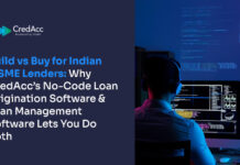 Build vs Buy for Indian MSME Lenders: Why CredAcc’s No-Code Loan Origination Software & Loan Management Software Lets You Do Both