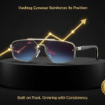 Hashtag Eyewear Reinforces Its Position as a Trusted and Fast-Growing Eyewear Brand Building Credibility Through Consistency