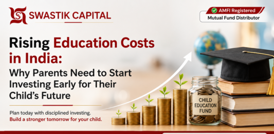 Swastik Capital (Ajmer) Explains Rising Education Costs in India: Why Parents Need to Start Investing Early for Their Child’s Future